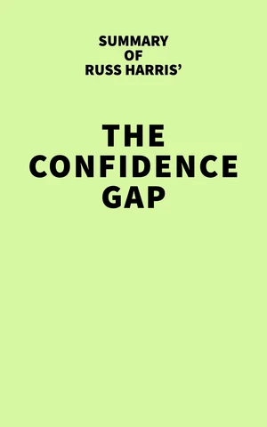 Summary of Russ Harris' The Confidence Gap