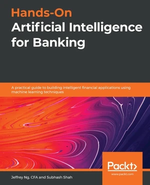 Hands-On Artificial Intelligence for Banking