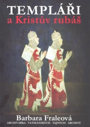 Templáři a Kristův rubáš - Barbora Fraleová