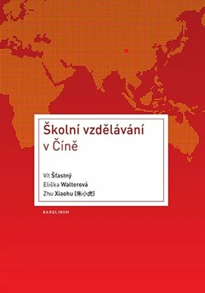 Školní vzdělávání ve Číně - Eliška Walterová, Vít Šťastný, Zhu Xiaohu