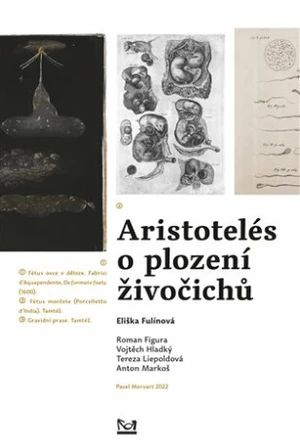 Aristotelés o plození živočichů - Anton Markoš, Vojtěch Hladký, Roman Figura, Eliška Fulínová, Tereza Liepoldová