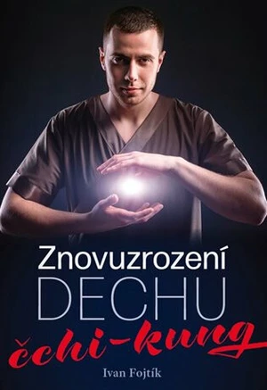 Znovuzrození dechu - čchi-kung - Ivan Fojtík