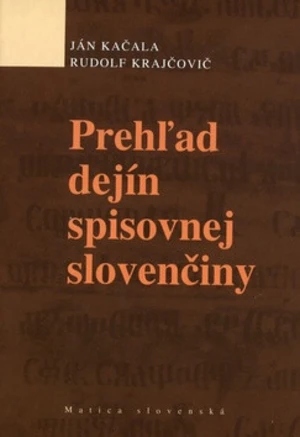 Prehľad dejín spisovnej slovenčiny - Ján Kačala, Rudolf Krajčovič