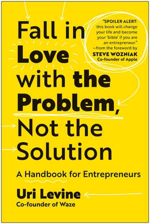 Fall in Love with the Problem, Not the Solution