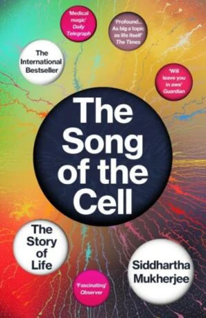 The Song of the Cell: The Story of Life - Siddhartha Mukherjee