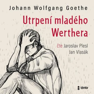 Utrpení mladého Werthera - Johann Wolfgang Goethe - audiokniha