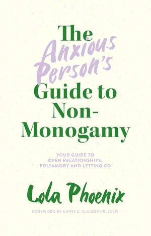 The Anxious Personâs Guide to Non-Monogamy