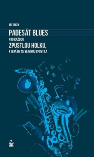 Padesát blues pro každou holku, která by se se mnou spustila - Jiří Tuček