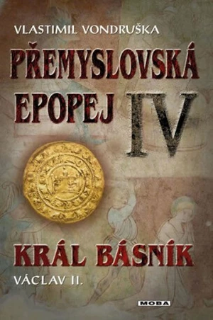 Přemyslovská epopej IV - Král básník - Vlastimil Vondruška