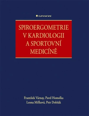 Spiroergometrie v kardiologii a sportovní medicíně - Pavel Homolka, Várnay František, Mífková Leona, Dobšák Petr