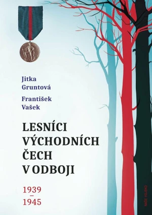 Lesníci východních Čech v odboji 1939-1945 - Jitka Gruntová, František Vašek