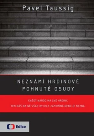 Neznámí hrdinové Pohnuté osudy - Pavel Taussig