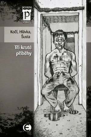 Tři kruté příběhy - Jan Hlávka, Jakub D. Kočí, Richard Šusta