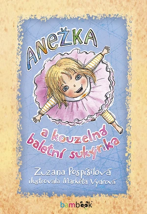 Anežka a kouzelná baletní sukýnka, Pospíšilová Zuzana