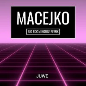 Juwe – Macejko (Big Room House Remix)