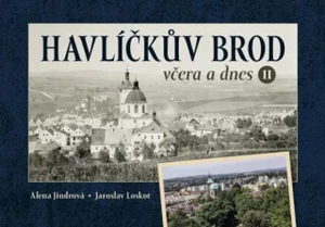 Havlíčkův Brod včera a dnes II. - Jaroslav Loskot, Alena Jindrová