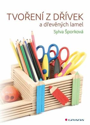 Tvoření z dřívek a dřevěných lamel - Sylva Šporková