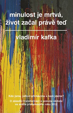 Minulost je mrtvá, život začal právě teď, Kafka Vladimír