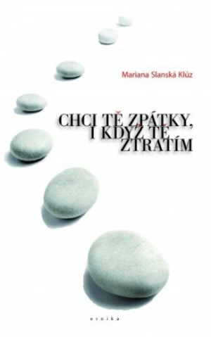 Chci tě zpátky, i když tě ztratím - Mariana Slanská Klúz - e-kniha