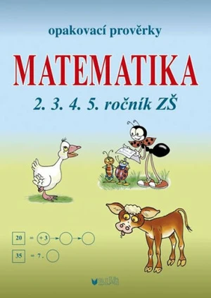 Opakovací prověrky Matematika 2.3.4.5. ročník ZŠ - Libuše Kubová