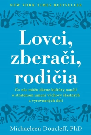 Lovci, zberači, rodičia - Michaeleen Doucleff