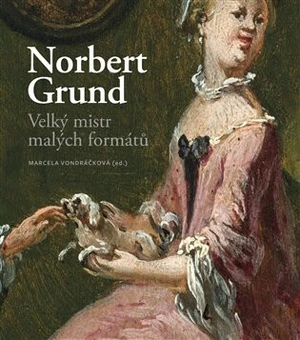 Norbert Grund. Velký mistr malých formátů - Marcela Vondráčková