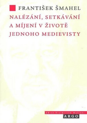 Nalézání, setkávání a míjení v životě jednoho medievisty - František Šmahel