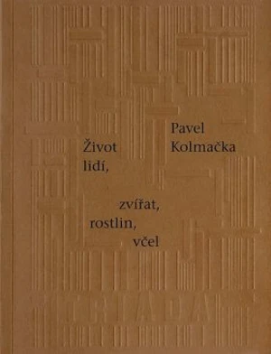 Život lidí, zvířat, rostlin, včel - Pavel Kolmačka - e-kniha