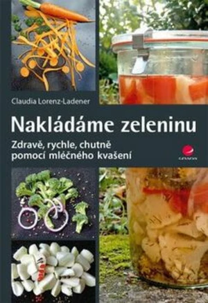 Nakládáme zeleninu - Claudia Lorenz-Ladener