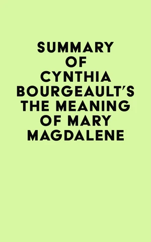 Summary of Cynthia Bourgeault's The Meaning of Mary Magdalene