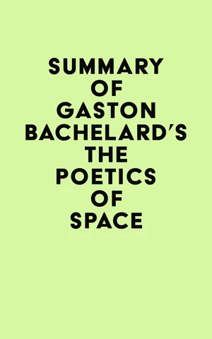 Summary of Gaston Bachelard's The Poetics of Space