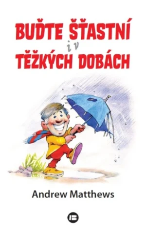 Buďte šťastní i v těžkých dobách - Andrew Matthews - e-kniha