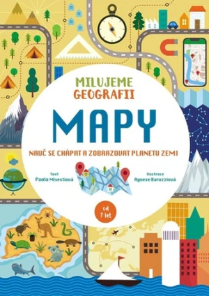 Mapy. Milujeme geografii - Agnese Baruzziová, Paola Misestiová