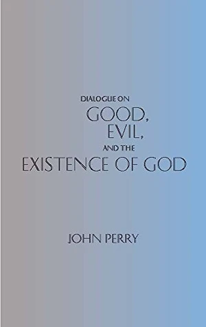 Dialogue on Good, Evil, and the Existence of God