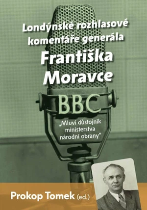 Londýnské rozhlasové komentáře generála Františka Moravce - Mluví důstojník ministerstva národní obrany - Prokop Tomek