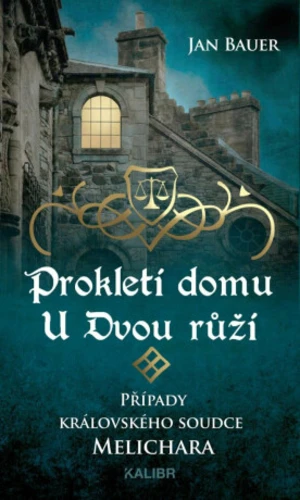 Prokletí domu U Dvou růží – Případy královského soudce Melichara - Jan Bauer