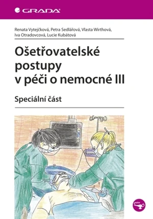 Ošetřovatelské postupy v péči o nemocné III - Petra Sedlářová, Renata Vytejčková, Vlasta Wirthová, Iva Otradovcová, Lucie Kubátová - e-kniha