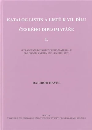 Katalog listin a listů k VII. dílu Českého diplomatáře I. - Dalibor Havel