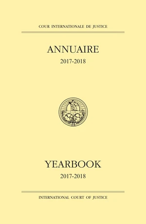 Yearbook of the International Court of Justice 2017-2018 / Cour Internationale de Justice Annuaire 2017-2018