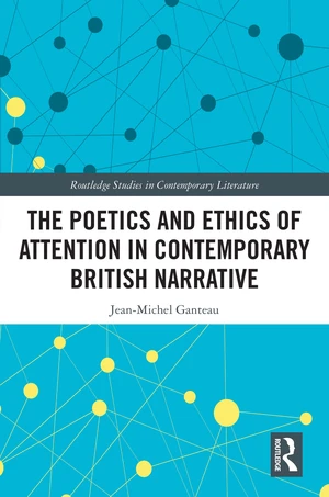 The Poetics and Ethics of Attention in Contemporary British Narrative