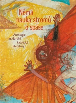 Němá nauka stromů o spáse - Endre Ady, Mihály Babits, Attila József, László Mécs, Sándor Sík