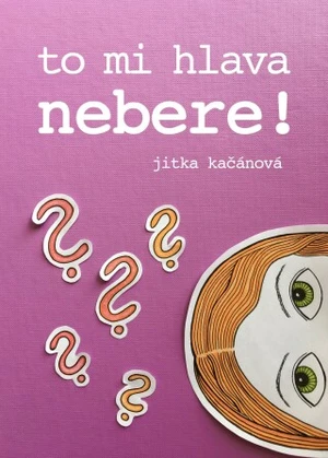 To mi hlava nebere! - Jitka Kačánová - e-kniha