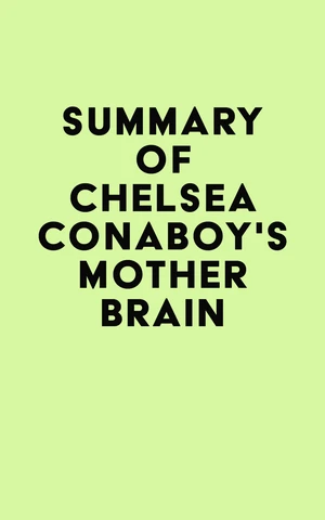 Summary of Chelsea Conaboy's Mother Brain