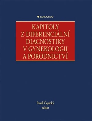 Kapitoly z diferenciální diagnostiky v gynekologii a porodnictví - Pavel Čepický