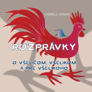 Rozprávky o všeličom, všelikom a pre všelikoho - Gabriela Naňová