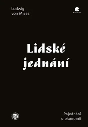 Lidské jednání - Ludwig von Mises