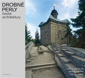 Drobné perly české architektury - David Vávra, Pavel Frič, Jiří T. Kotalík