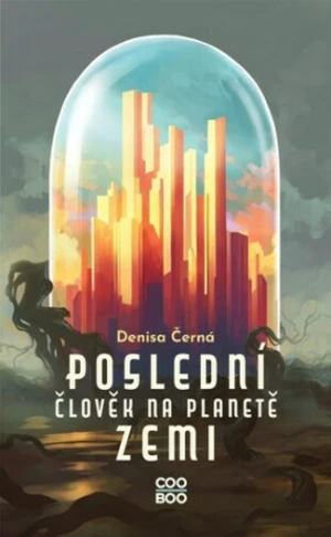 Poslední člověk na planetě Zemi - Denisa Černá