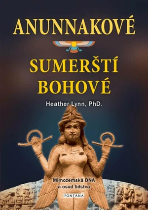 Anunnakové - sumerští bohové - Heather Lynn