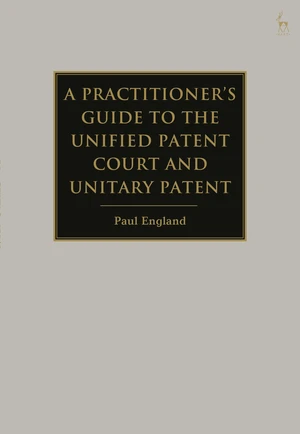 A Practitioner's Guide to the Unified Patent Court and Unitary Patent